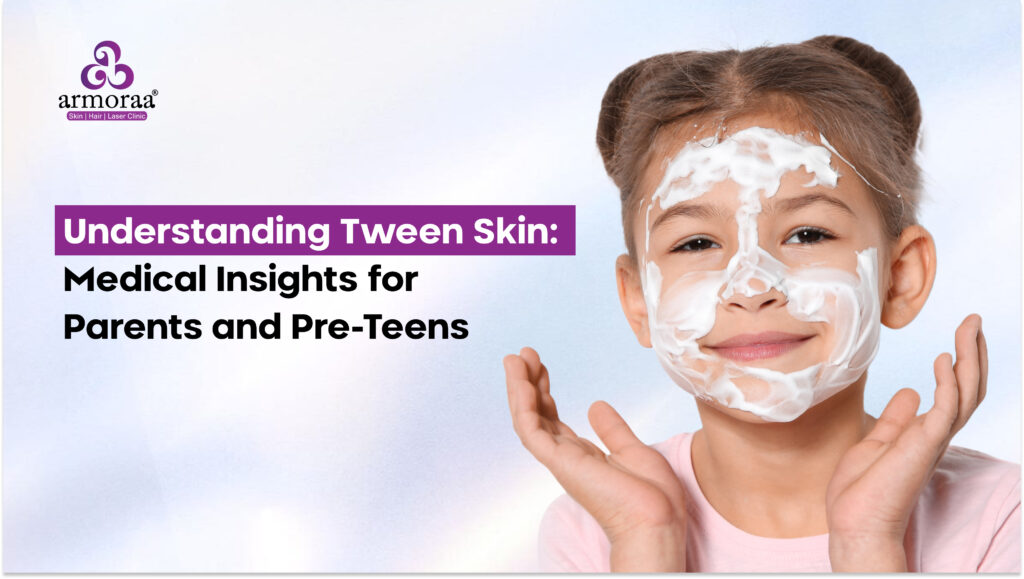 Understanding Tween Skin: Medical Insights for Parents and Pre-Teens